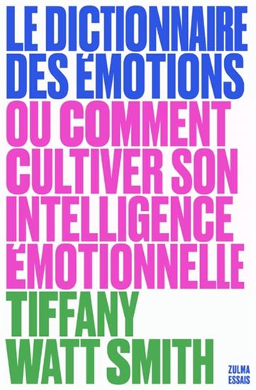 Le Dictionnaire des émotions ou Comment cultiver son intelligence émotionnelle - TIFFANY WATT SMITH