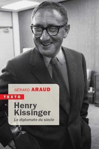 Henry Kissinger : le diplomate du siècle - GÉRARD ARAUD