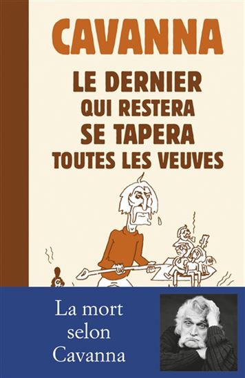 Le Dernier qui restera se tapera toutes les veuves - FRANÇOIS CAVANNA