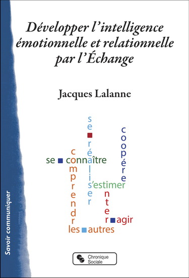 Développer l'intelligence émotionnelle et relationnelle par l'échange : guide de l'animateur - JACQUES LALANNE