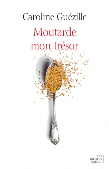 Moutarde, mon trésor - CAROLINE GUEZILLE