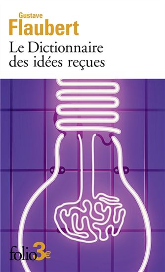 Le Dictionnaire des idées reçues - GUSTAVE FLAUBERT