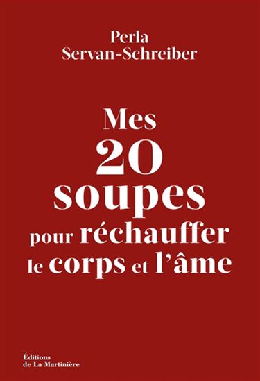 Mes 20 soupes pour réchauffer le corps et l&#39;âme - PERLA SERVAN-SCHREIBER