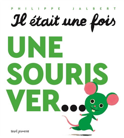 Il était une fois une souris ver... - PHILIPPE JALBERT
