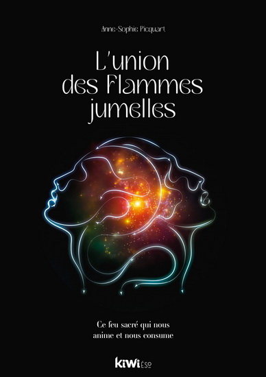 L&#39;Union des flammes jumelles : ce feu sacré qui nous anime et nous consume - ANNE-SOPHIE PICQUART