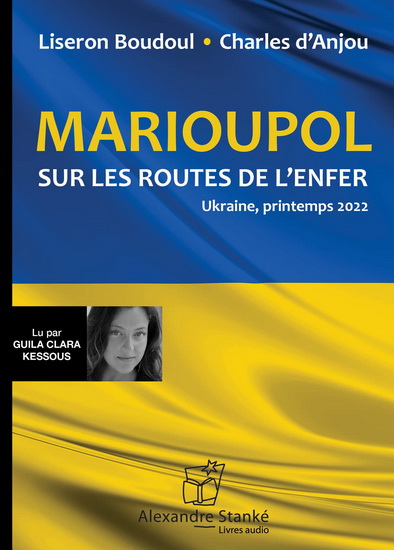 Marioupol : sur les routes de l&#39;enfer : Ukraine, printemps 2022 (CD MP3 : 120 minutes) - LISERON BOUDOUL - CHARLES D' ANJOU