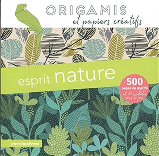 Esprit nature : origamis et papiers créatifs : 500 pages de motifs et 12 modèles pas à pas - COLLECTIF