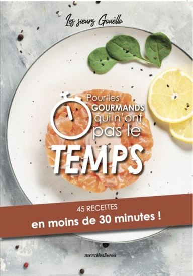 Pour les gourmands qui n&#39;ont pas le temps : 45 recettes en moins de 30 minutes ! - JULIE GOUELLO - MARION GOUELLO