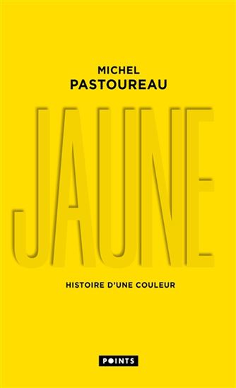 Jaune : histoire d'une couleur - MICHEL PASTOUREAU
