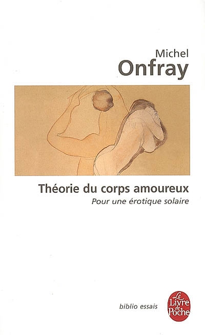 Théorie du corps amoureux - MICHEL ONFRAY