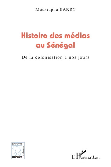 Histoire des médias au Sénégal : de la colonisation à nos jours - MOUSTAPHA BARRY