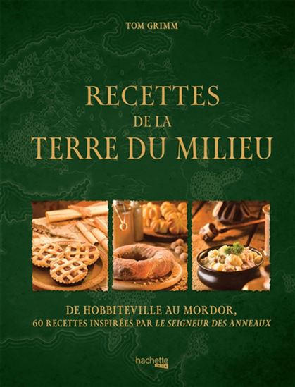 Recettes de la Terre du Milieu : de Hobbiteville au Mordor : 60 recettes inspirées par Le seigneur des anneaux - TOM GRIMM
