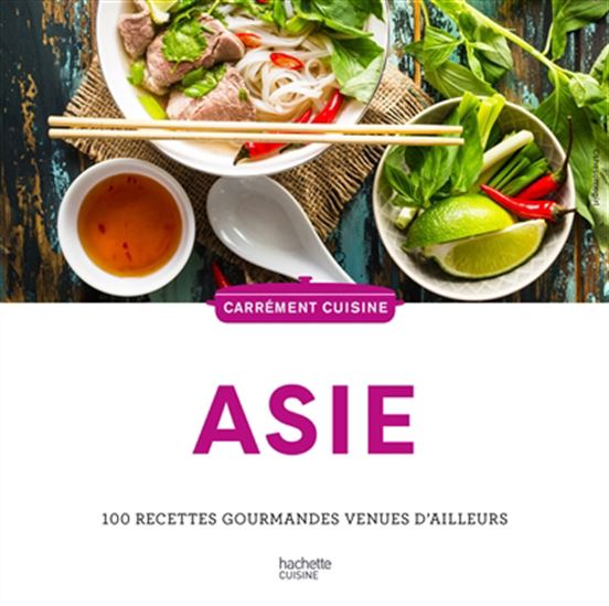 Asie : 100 recettes gourmandes venues d&#39;ailleurs N. éd. - COLLECTIF