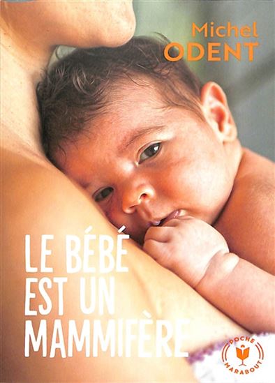 Le Bébé est un mammifère : pour un accouchement physiologique - MICHEL ODENT