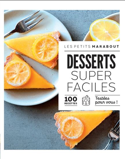 Desserts super faciles : 100 recettes testées pour vous ! - COLLECTIF