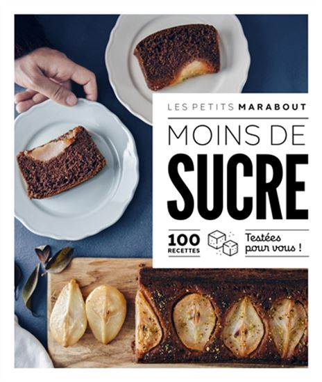 Moins de sucre : 100 recettes testées pour vous ! - COLLECTIF
