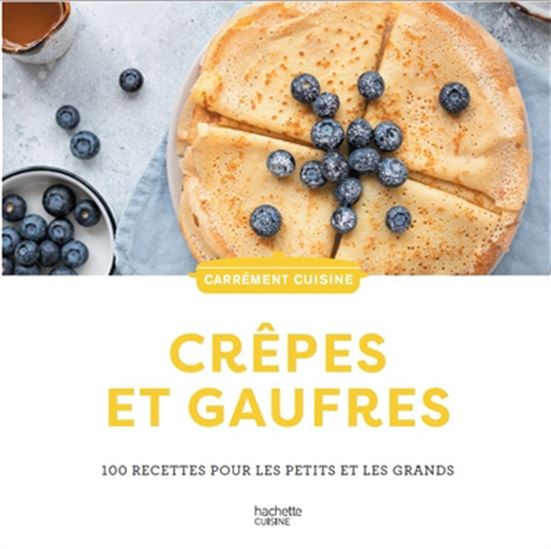 Crêpes et gaufres : 100 recettes incontournables N.éd. - COLLECTIF