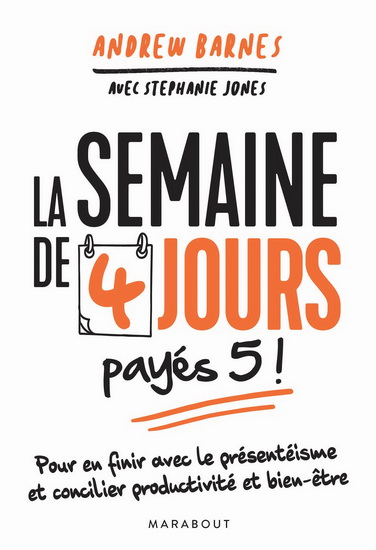 La Semaine de 4 jours payés 5 ! : pour en finir avec le présentéisme et concilier productivité et bien-être - ANDREW BARNES - STEPHANIE JONES