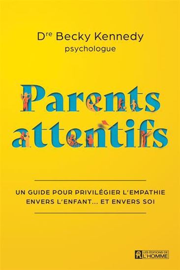Parents attentifs : privilégier l&#39;empathie envers l&#39;enfant et envers soi - BECKY KENNEDY