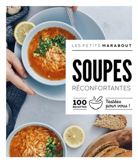 Soupes réconfortantes : 100 recettes testées pour vous ! - COLLECTIF