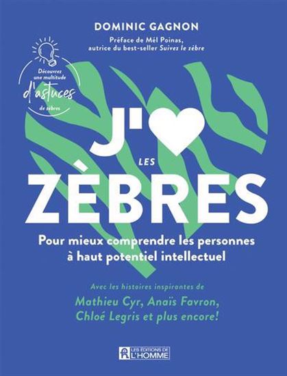 J&#39;aime les zèbres : histoires inspirantes de personnalités à haut potentiel intellectuel - DOMINIC GAGNON