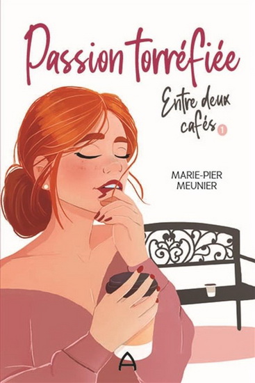 Passion torréfiée T.01 Entre deux cafés - MARIE-PIER MEUNIER