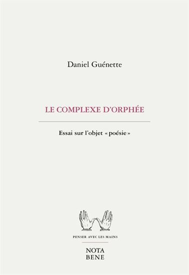 Le Complexe d&#39;Orphée : essai sur l&#39;objet poésie - DANIEL GUÉNETTE