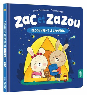 Zac et Zazou font du camping - LUCIE PAPINEAU - JULIE COSSETTE