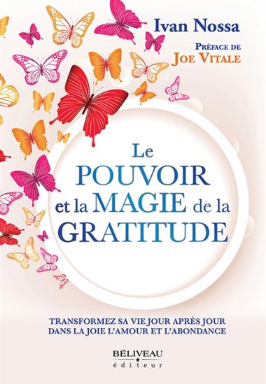 Le Pouvoir magique de la gratitude : Transformez sa vie jour après jour dans la joie l&#39;amour et... - IVAN NOSSA