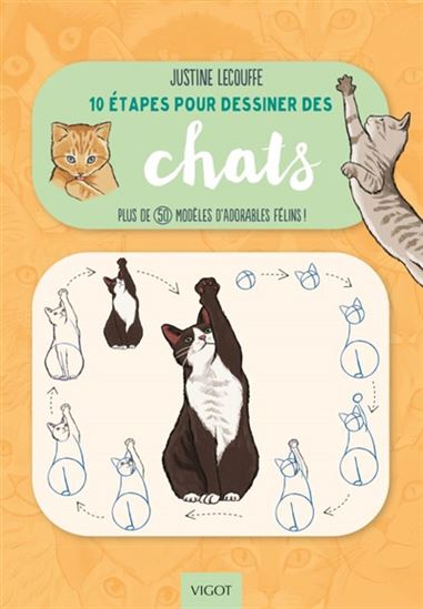 10 étapes pour dessiner des chats : Plus de 50 modèles d&#39;adorables félins! - JUSTINE LECOUFFE
