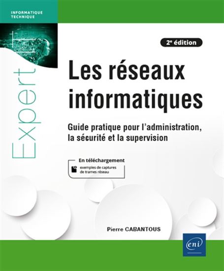 Les Réseaux informatiques : guide pratique pour l'administration, la sécurité et la supervision 2e éd. - PIERRE CABANTOUS