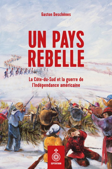 Un pays rebelle : la Côte-du-Sud et la guerre de l'indépendance américaine - GASTON DESCHÊNES