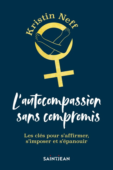L'Autocompassion sans compromis - KRISTIN NEFF