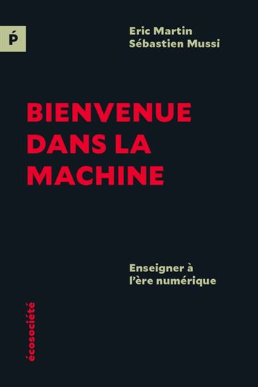 Bienvenue dans la machine : enseigner à l&#39;ère numérique - ÉRIC MARTIN - SÉBASTIEN MUSSI