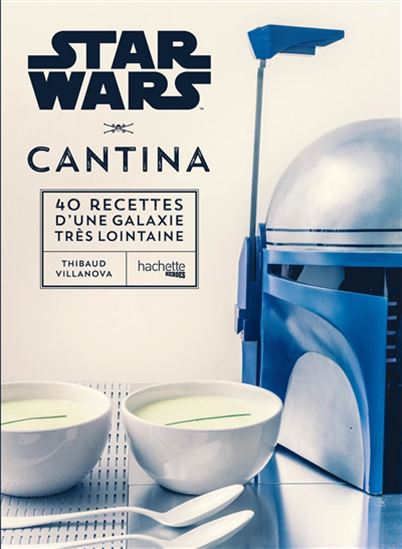 Star Wars cantina : 40 recettes d&#39;une galaxie très lointaine - THIBAUD VILLANOVA