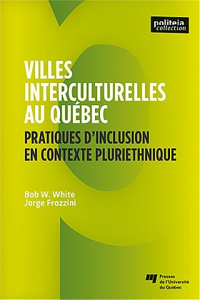 Villes interculturelles au Québec : pratiques d&#39;inclusion en contexte pluriethnique - BOB W WHITE - JORGE FROZZINI