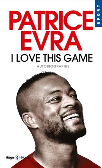 I love this game : autobiographie - PATRICE EVRA