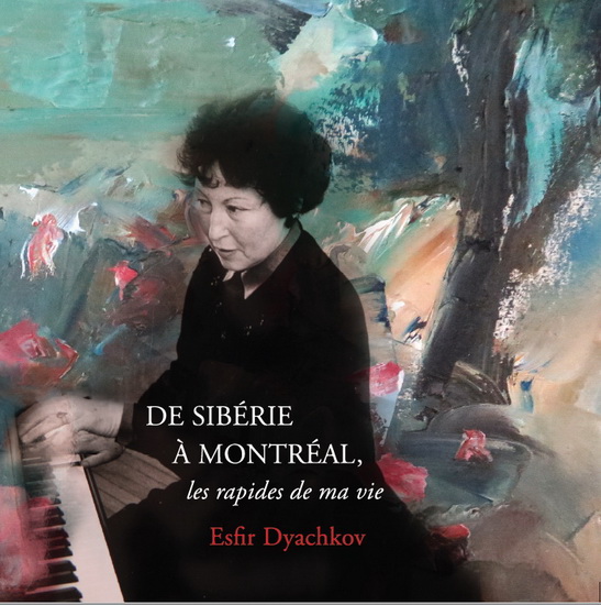 De Sibérie à Montréal : les rapides de ma vie - ESFIR DYACHKOV