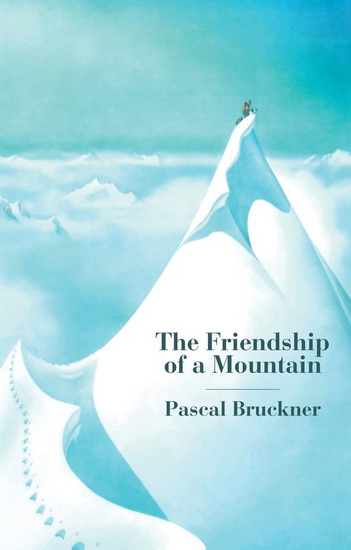 The Friendship of a Mountain - PASCAL BRUCKNER