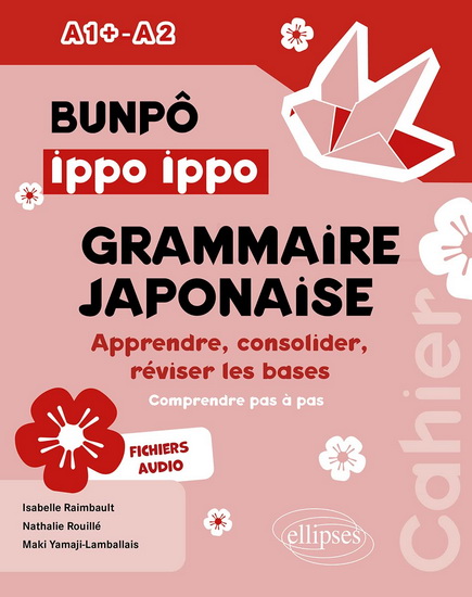 Bunpô ippo ippo : grammaire japonaise A1+-A2 - ISABELLE RAIMBAULT & AL