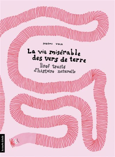 La VIE MISERABLE DES VERS DE TERRE - NOEMI VOLA