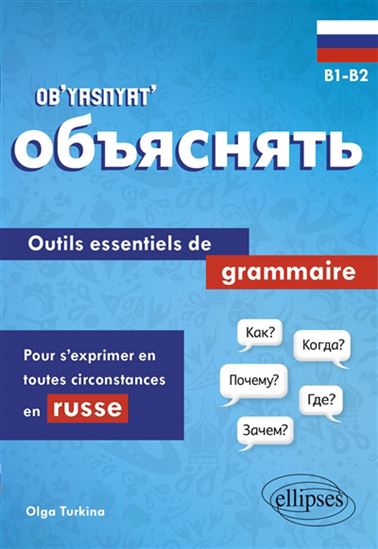 Ob&#39;yasnyat&#39; : outils essentiels de grammaire pour s&#39;exprimer en toutes circonstances en russe : B1-B2 - OLGA TURKINA