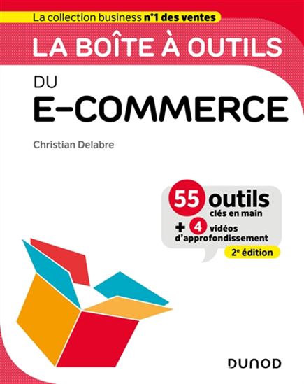 La Boîte à outils du e-commerce : 55 outils clés en main + 4 vidéos d'approfondissement 2e éd. - CHRISTIAN DELABRE