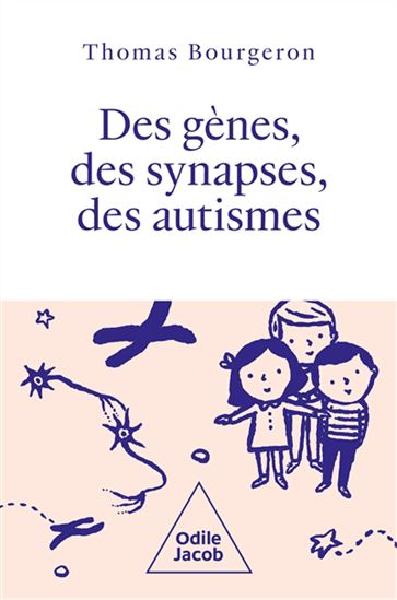 Des gènes, des synapses, des autismes - THOMAS BOURGERON