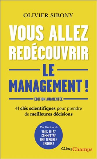 Vous allez redécouvrir le management !  : 41 clés scientifiques pour prendre de meilleures décisions - OLIVIER SIBONY