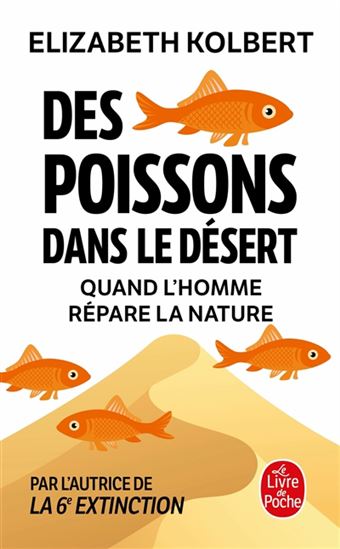 Des poissons dans le désert : quand l&#39;homme répare la nature - ELIZABETH KOLBERT