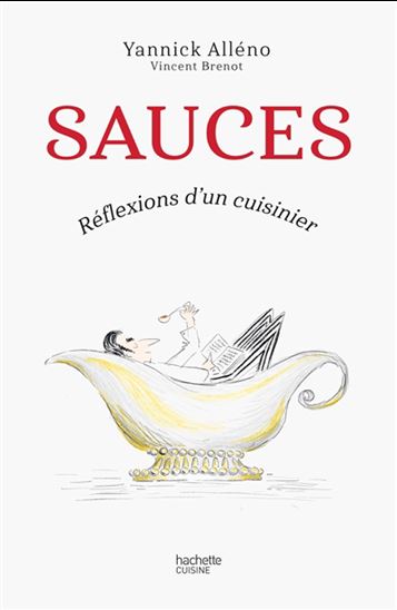 Sauces : réflexions d'un cuisinier N. éd. - YANNICK ALLÉNO - VINCENT BRENOT
