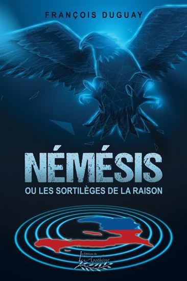 Némésis ou les sortilèges de la raison - FRANÇOIS DUGUAY