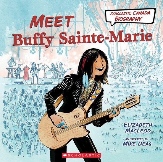 Meet Buffy Sainte-Marie (Scholastic Canada Biography) - ELIZABETH MACLEOD - MIKE DEAS
