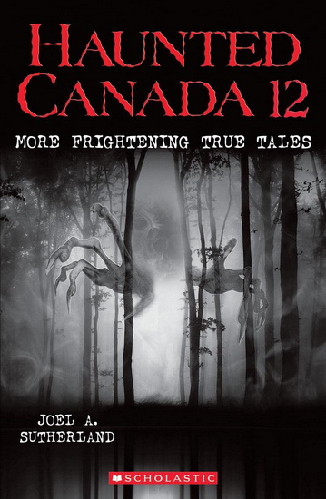 Haunted Canada 12 - JOEL A SUTHERLAND